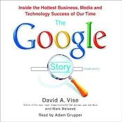The Google Story: Inside the Hottest Business, Media, and Technology Success of Our Time | [David A. Vise, Mark Malseed]