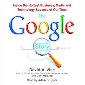 The Google Story: Inside the Hottest Business, Media, and Technology Success of Our Time (Unabridged)