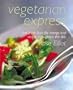 Vegetarian Express: Fast Fresh Food for Enery and Vitality Throughout the Day