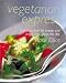 Vegetarian Express*Sterling Edition: High Energy Food That Is Quick to Prepare and Won't Pile on the Pounds
