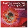 Maitriser la couleur � l'acrylique