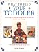 Book What to Feed Your Toddler: How to Give Your Growing Child the Best of health and Vitality