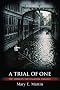 A Trial of One: The Third in the Osgoode Trilogy A Trial of One: The Third in the Osgoode Trilogy