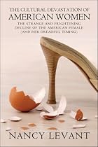 The Cultural Devastation of American Women: The Strange and Frightening Decline of the American Female (and her dreadful timing)
