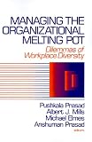 Managing the Organizational Melting Pot: Dilemmas of Workplace Diversity