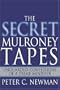 The Secret Mulroney Tapes: Unguarded Confessions of a Prime Minister