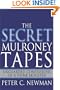 The Secret Mulroney Tapes: Unguarded Confessions of a Prime Minister