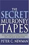 The Secret Mulroney Tapes: Unguarded Confessions of a Prime Minister The Secret Mulroney Tapes: Unguarded Confessions of a Prime Minister