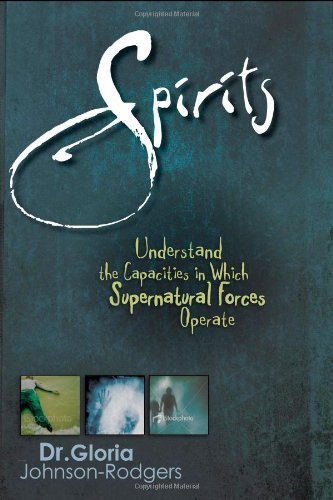 Spirits: Understand the Capacities in Which Supernatural Forces Operate