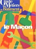 Guide des métiers du bâtiment : le maçon