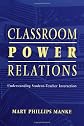 Classroom Power Relations: Understanding Student-teacher Interaction