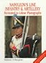 Napoleon's Line Infantry & Artillery: Recreated in Color Photographs (Europa militaria specials)