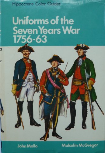 Uniforms of the Seven Years War, 1756-1763, in Color, by John Mollo