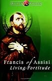 Francis of Assisi: Living Fortitude (Saints & Virtues)