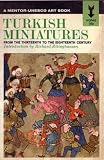 Turkish Miniatures -- From the 13th to the 18th Century (A Mentor-Unesco Art Book)
