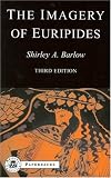The Imagery of Euripides: A Study in the Dramatic Use of Pictorial Language