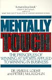Mentally Tough: The Principles of Winning at Sports Applied to Winning in Business