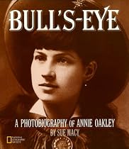 Bull's-Eye: A Photobiography of Annie Oakley (Photobiographies)