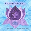 A Lotus For You...Guided Meditations for Relaxation, Health, and Well-Being