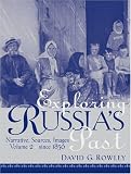 Exploring Russias Past: Narrative, Sources, Images Volume 2 (since 1856)