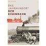 Das Jahrhundert der Eisenbahn. Die Herrschaft �ber Zeit und Raum 1800 - 1914