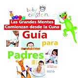 baby einstein las grandes mentes comienzan desde la cuna guia para padres great minds start little spanish language