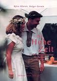 Die Hohe Zeit: Rituale und Zeremonien f�r Hochzeit, Lebensbund und Familie - Bj�rn Ulbrich