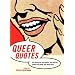 Queer Quotes: On Coming Out and Culture, Love and Lust, Politics and Pride, and Much More