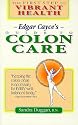 Edgar Cayce's Guide to Colon Care: The First Step to Vibrant Health
