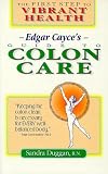 Edgar Cayces Guide to Colon Care: The First Step to Vibrant Health