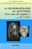 La neuroradiologie au quotidien : Vous avez dit urgence ?