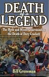 Death of a Legend: The Myth and Mystery Surrounding the Death of Davy Crockett