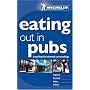 Eating Out in Pubs: Good Food in Informal Surroundings (Michelin Annual Guides)