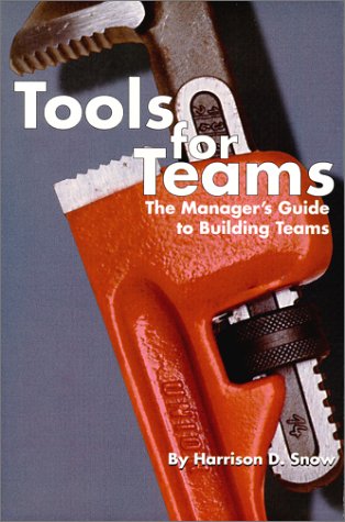 Tools for Teams : The Manager's Guide to Building Teams