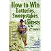 How to Win Lotteries, Sweepstakes, and Contests in the 21st Century: America's Sweepstakes King