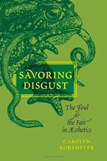 Savoring Disgust: The Foul and the Fair in Aesthetics