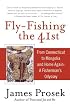 Fly-Fishing the 41st: From Connecticut to Mongolia and Home Again: A Fisherman's Odyssey