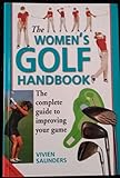 The women's golf handbook : the complete guide to improving your game