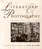 Literature & Photography: Interactions 1840-1990 : A Critical Anthology