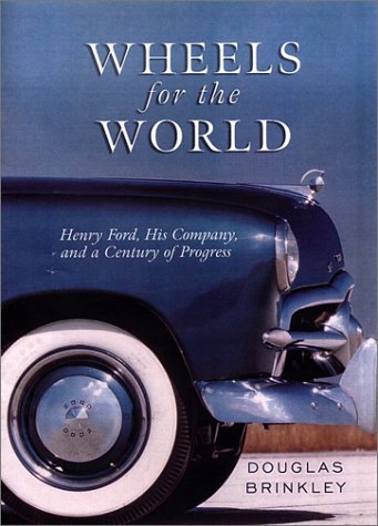 Wheels for the World: Henry Ford His Company and a Century of Progress, by Author