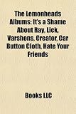 The Lemonheads Albums: Its a Shame about Ray, Lick, Varshons, Creator, Car Button Cloth, Hate Your Friends