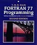 FORTRAN 77 Programming: with an Introduction to the FORTRAN 90 Standard (International Computer Science Series)