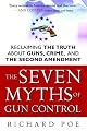 The Seven Myths of Gun Control: Reclaiming the Truth About Guns, Crime, and the Second Amendment
