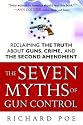 The Seven Myths of Gun Control: Reclaiming the Truth About Guns, Crime, and the Second Amendment