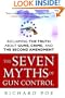 The Seven Myths of Gun Control: Reclaiming the Truth About Guns, Crime, and the Second Amendment