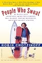 People Who Sweat: My Middle-Aged Adventures among Tree Climbers, Mall Walkers, Surfing Housewives, and Other Unlikely Athletes