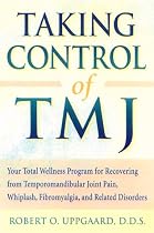 Taking Control of Tmj: Your Total Wellness Program for Recovering from Tempromandibular Joint Pain, Whiplash, Fibromyalgia, and Related Disorders