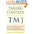 Taking Control of Tmj: Your Total Wellness Program for Recovering from Tempromandibular Joint Pain, Whiplash, Fibromyalgia, and Related Disorders