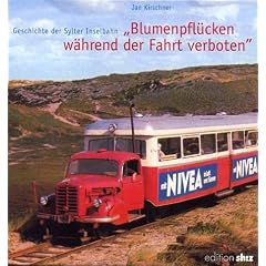 "Blumen pfl�cken w�hrend der Fahrt verboten"  Geschichte der Sylter Inselbahn