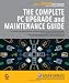 The Complete PC Upgrade and Maintenance Guide (Complete PC Upgrade & Maintenance Guide)